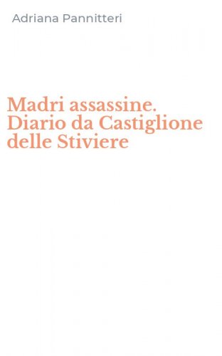 Madri assassine. Diario da Castiglione delle Stiviere