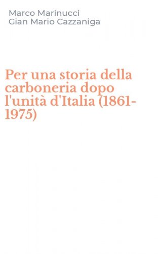 Per una storia della carboneria dopo l'unit&agrave; d'Italia (1861-1975)