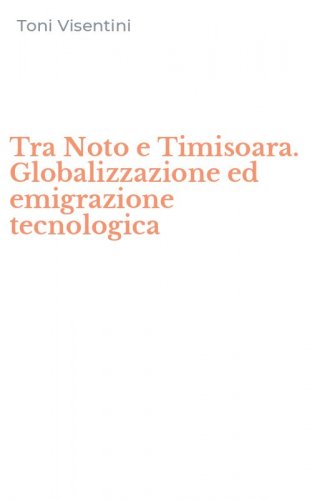 Tra Noto e Timisoara. Globalizzazione ed emigrazione tecnologica