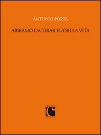 Abbiamo da tirar fuori la vita. Scritti per &laquo;Sette&raquo; e il &laquo;Corriere della sera&raquo; (1988-1989)
