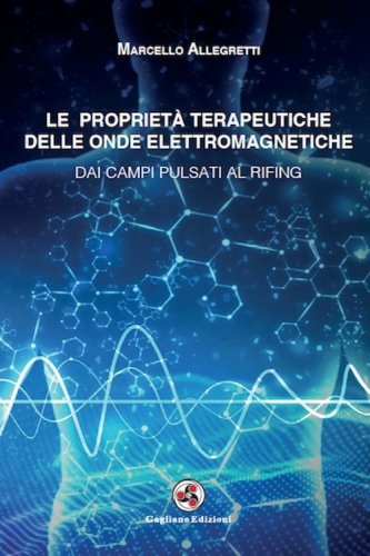 Le propriet&agrave; terapeutiche delle onde elettromagnetiche. Dai campi pulsati al rifing