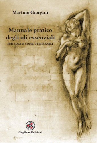 Manuale pratico degli oli essenziali. Per cosa e come utilizzarli