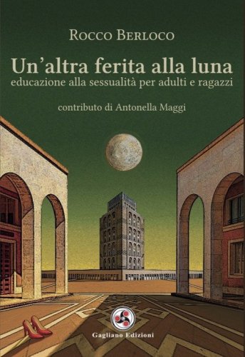 Un'altra ferita alla luna. Educazione alla sessualit&agrave; per adulti e ragazzi