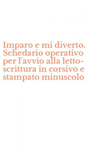 Imparo e mi diverto. Schedario operativo per l'avvio alla letto-scrittura in corsivo e stampato minuscolo