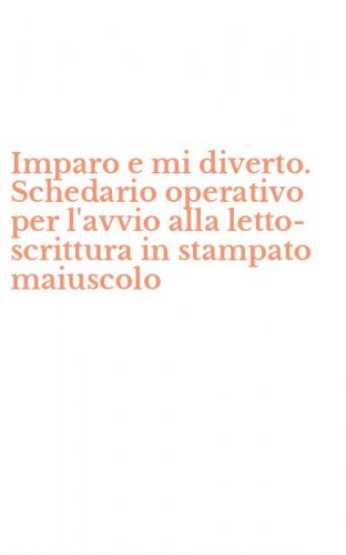 Imparo e mi diverto. Schedario operativo per l'avvio alla letto-scrittura in stampato maiuscolo