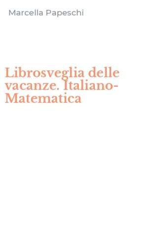 Librosveglia delle vacanze. Italiano-Matematica