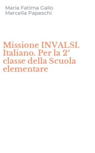 Missione INVALSI. Italiano. Per la 2&ordf; classe della Scuola elementare