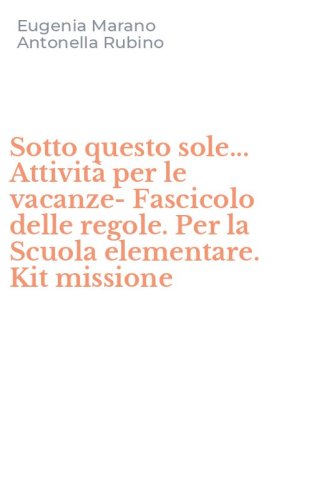 Sotto questo sole... Attivit&agrave; per le vacanze-Fascicolo delle regole. Per la Scuola elementare. Kit missione