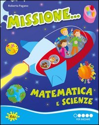 MISSIONE... MATEMATICA E SCIENZE. PER INIZIARE. PER LA SCUOLA ELEMENTARE
