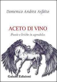 ACETO DI VINO. POESIE E LIRICHE IN AGRODOLCE