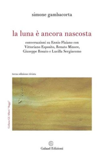 La luna &egrave; ancora nascosta Conversazioni su Ennio Flaiano con Vittoriano Esposito, Renato Minore, Giuseppe Rosato e Lucilla Sergiacomo