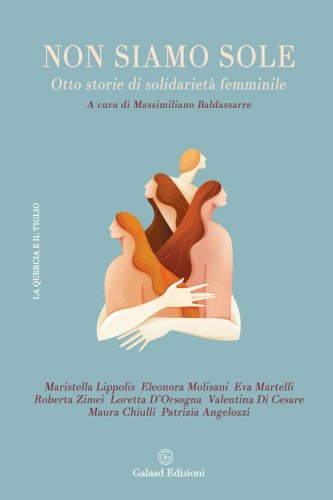 Non siamo sole. Otto storie di solidariet&agrave; femminile