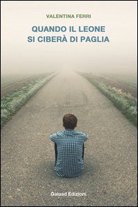 Quando il leone si ciber&agrave; di paglia