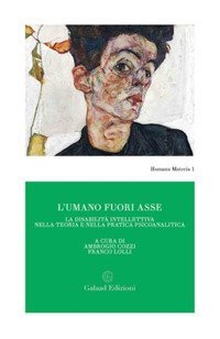 L'umano fuori asse. La disabilit&agrave; intellettiva nella teoria e nella pratica psicoanalitica