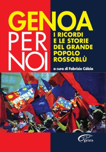 Gente di Genoa. Il grande libro del popolo Rossobl&ugrave;