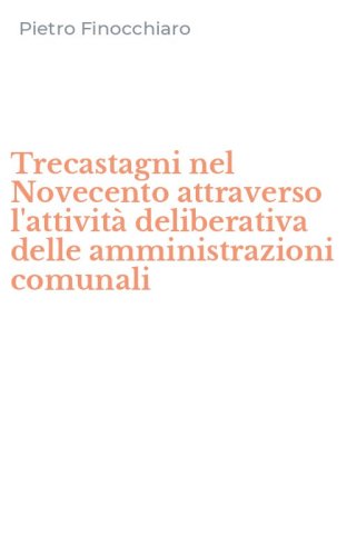 Trecastagni nel Novecento attraverso l'attivit&agrave; deliberativa delle amministrazioni comunali