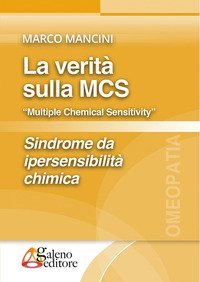 La verit&agrave; sulla MCS &laquo;Multiple Chemical Sensitivity&raquo;. Sindrome da ipersensibilit&agrave; chimica
