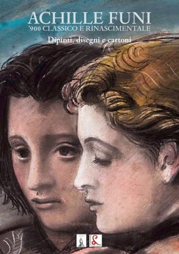 Achille Funi. '900 classico e rinascimentale. Dipinti, disegni e cartoni