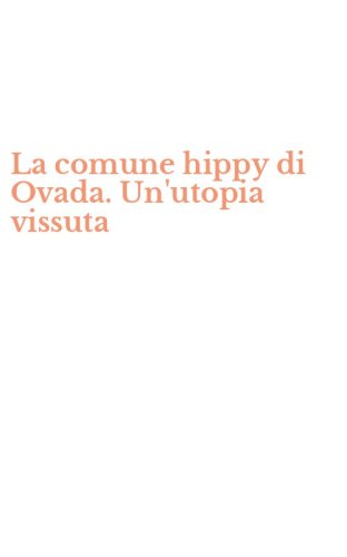 La comune hippy di Ovada. Un'utopia vissuta