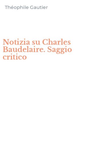 Notizia su Charles Baudelaire. Saggio critico