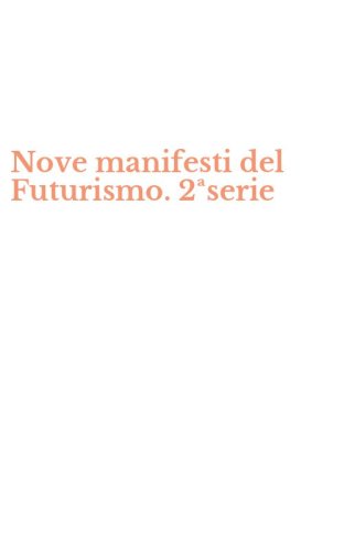 Nove manifesti del Futurismo. 2&ordf;serie