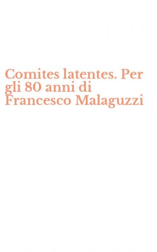 Comites latentes. Per gli 80 anni di Francesco Malaguzzi
