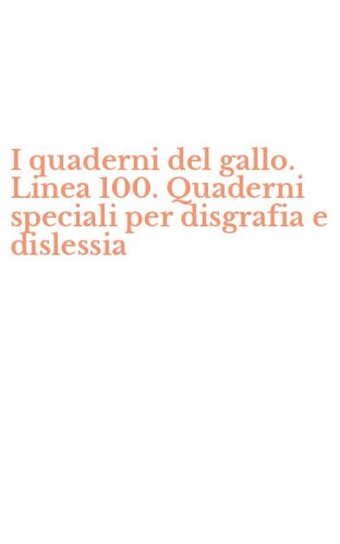 I quaderni del gallo. Linea 100. Quaderni speciali per disgrafia e dislessia