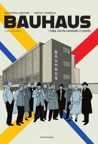 Bauhaus. L'idea che ha cambiato il mondo