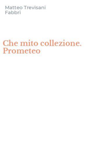 Che mito collezione. Prometeo