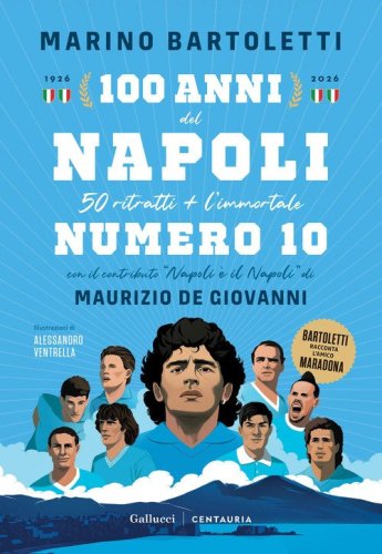 100 anni del Napoli. 50 ritratti + l'immortale numero 10