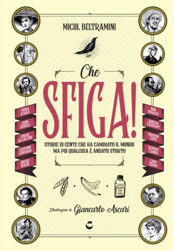 Che sfiga! Storie di gente che ha cambiato il mondo ma poi qualcosa &egrave; andato storto