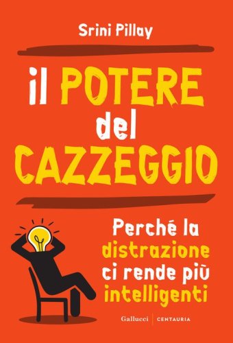 Il potere del cazzeggio. Perch&eacute; la distrazione ci rende pi&ugrave; intelligenti