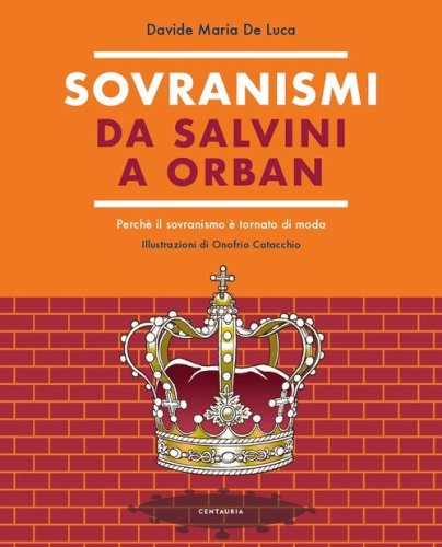 Sovranismi. Da Salvini a Orban. Perch&eacute; il sovranismo &egrave; tornato di moda