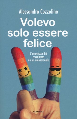 Volevo solo essere felice. L'omosessualit&agrave; raccontata da un omosessuale