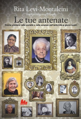 Le tue antenate. Donne pioniere nella societ&agrave; e nella scienza dall'antichit&agrave; ai giorni nostri