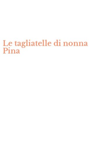 Le tagliatelle di nonna Pina