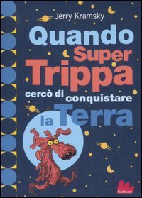 Quando Super Trippa cerc&ograve; di conquistare la Terra