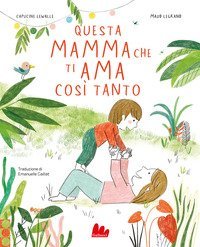 Questa mamma che ti ama cos&igrave; tanto