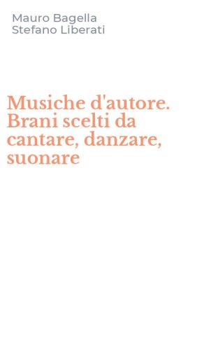 Musiche d'autore. Brani scelti da cantare, danzare, suonare