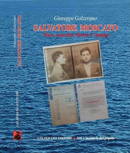 Salvatore Moscato. Mare, anarchia, libert&agrave; e Spagna
