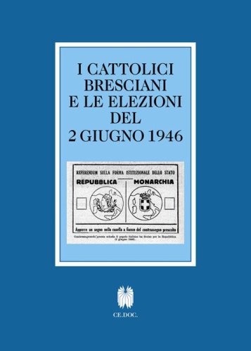 I cattolici bresciani e le elezioni del 2 giugno 1946. Testi e documenti