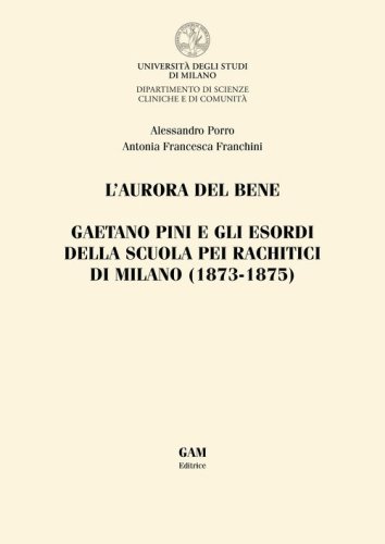L'aurora del bene. Gaetano Pini e gli esordi della Scuola pei rachitici di Milano (1873-1875)