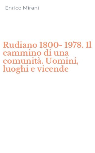 Rudiano 1800-1978. Il cammino di una comunit&agrave;. Uomini, luoghi e vicende