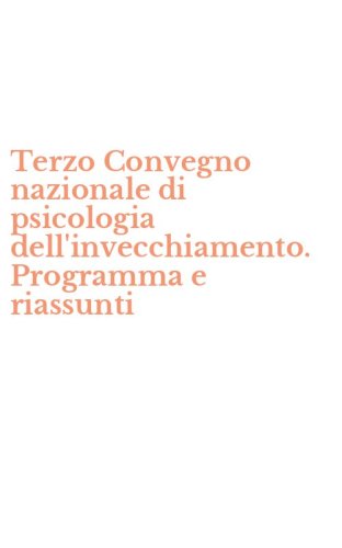 Terzo Convegno nazionale di psicologia dell'invecchiamento. Programma e riassunti