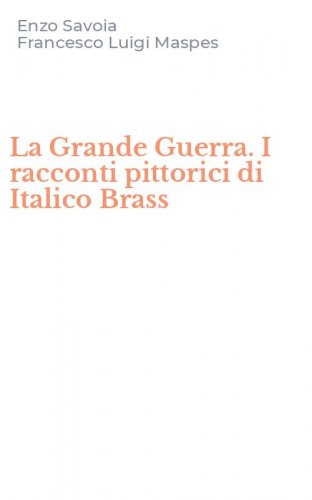 La Grande Guerra. I racconti pittorici di Italico Brass