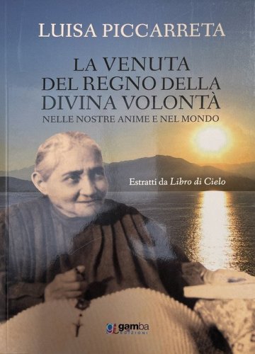 La venuta del regno della Divina Volont&agrave; nelle nostre anime e nel mondo. Estratti da Libro di cielo