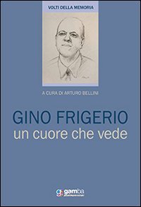 Gino Frigerio. Un cuore che vede