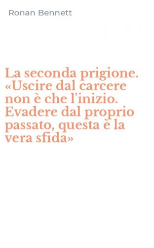 La seconda prigione. &laquo;Uscire dal carcere non &egrave; che l'inizio. Evadere dal proprio passato, questa &egrave; la vera sfida&raquo;