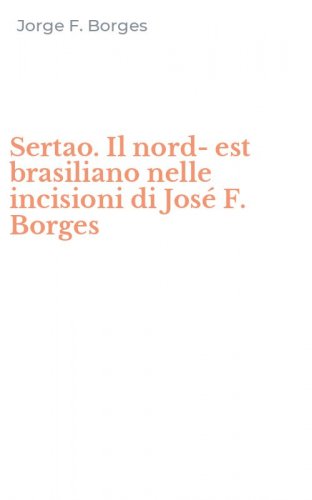 Sertao. Il nord-est brasiliano nelle incisioni di Jos&eacute; F. Borges