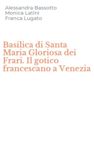 Basilica di Santa Maria Gloriosa dei Frari. Il gotico francescano a Venezia